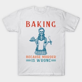 Baking Because Murder Is Wrong T-Shirt